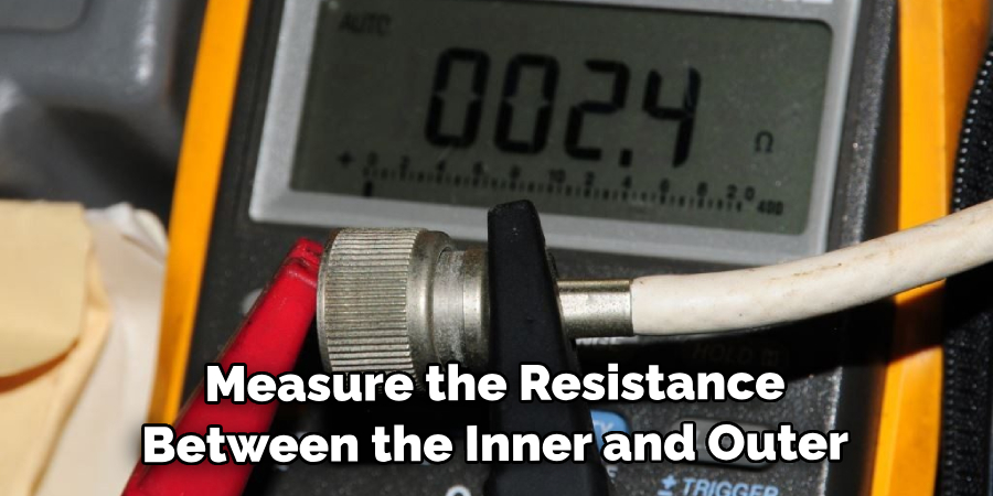 Measure the Resistance Between the Inner and Outer