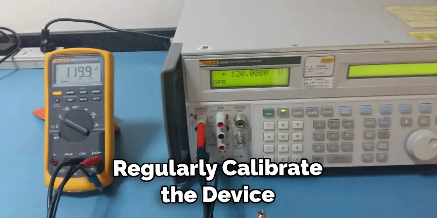 Regularly Calibrate the Device