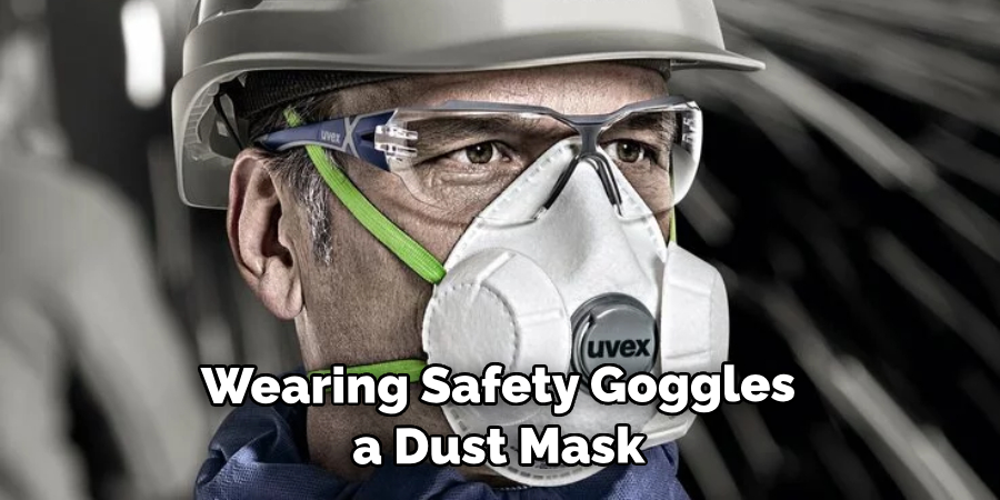 Wearing Safety Goggles a Dust Mask