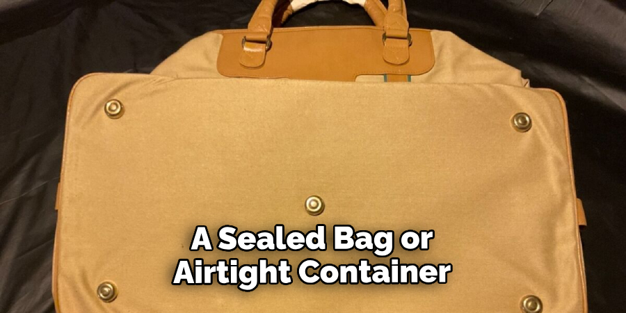 A Sealed Bag or Airtight Container