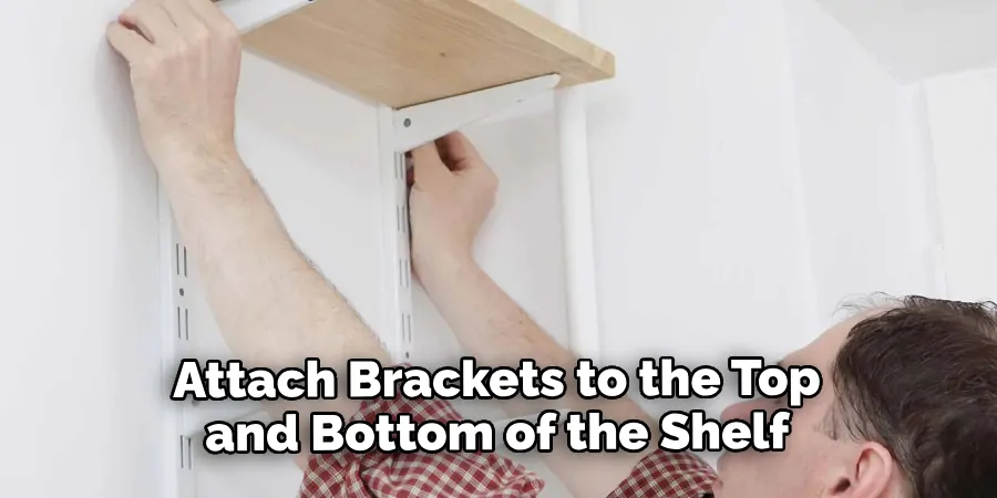 Attach Brackets to the Top and Bottom of the Shelf