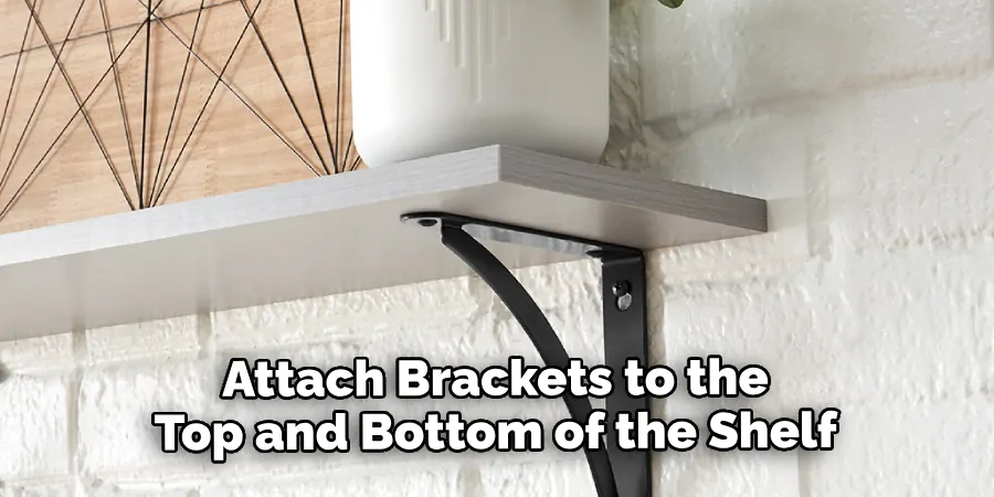 Attach Brackets to the Top and Bottom of the Shelf