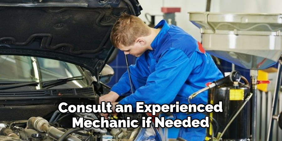 Consult an Experienced Mechanic if Needed