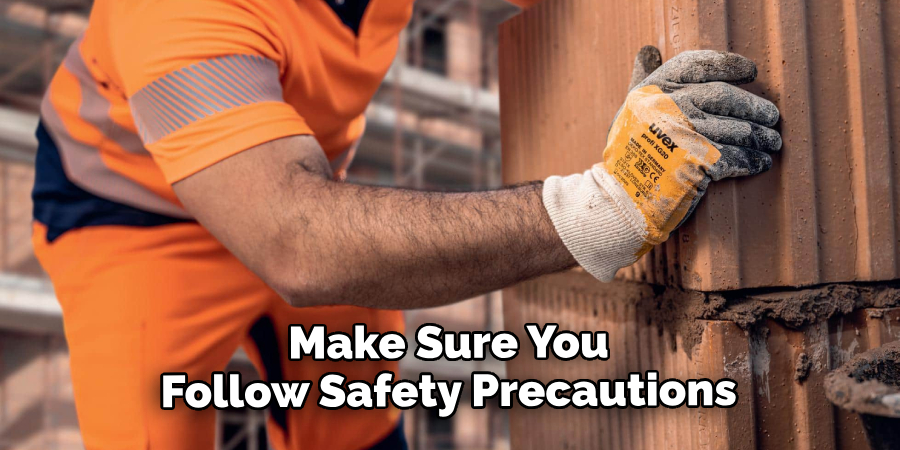 Make Sure You Follow Safety Precautions