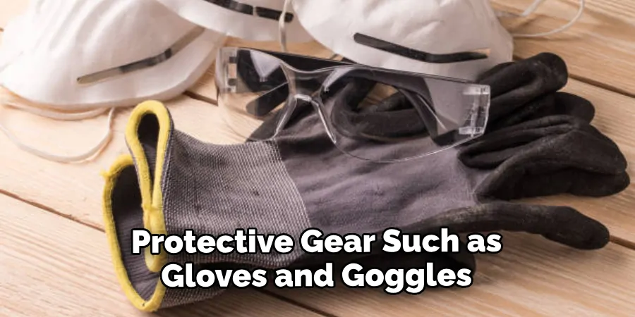 Protective Gear Such as Gloves and Goggles