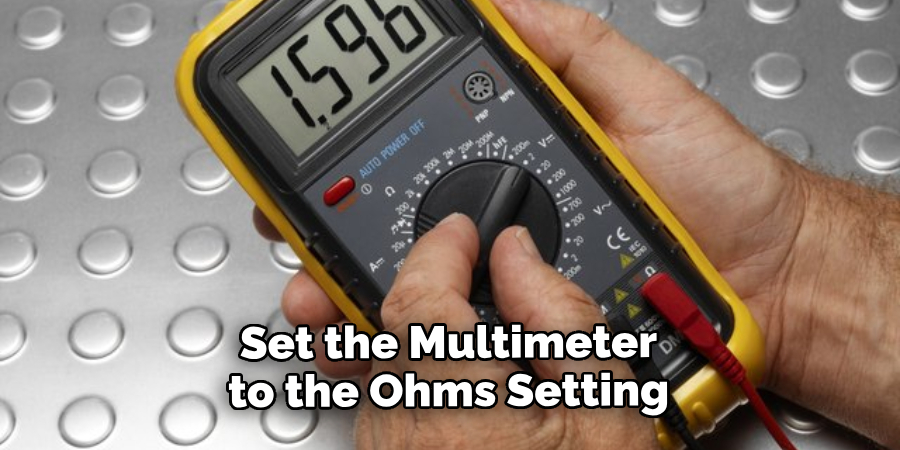 Set the Multimeter to the Ohms Setting
