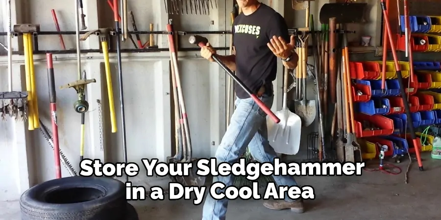  Store Your Sledgehammer in a Dry Cool Area