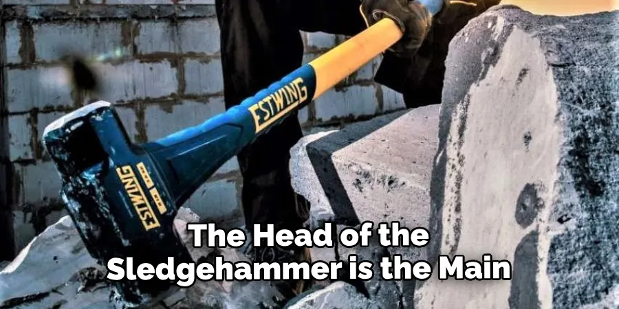 The Head of the Sledgehammer is the Main Striking Surface