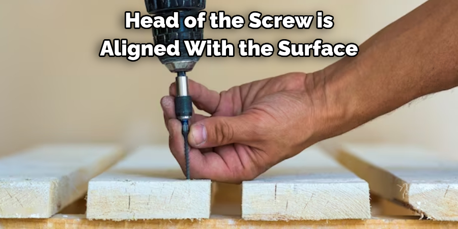 Head of the Screw is 
Aligned With the Surface
