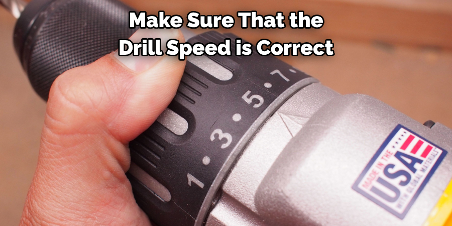 Make Sure That the 
Drill Speed is Correct