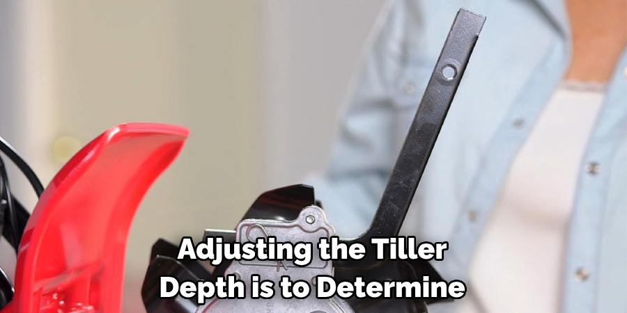 Adjusting the Tiller 
Depth is to Determine