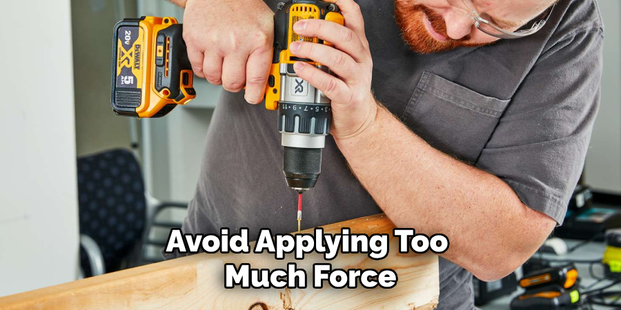 Avoid Applying Too Much Force