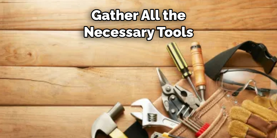 Gather All the Necessary Tools