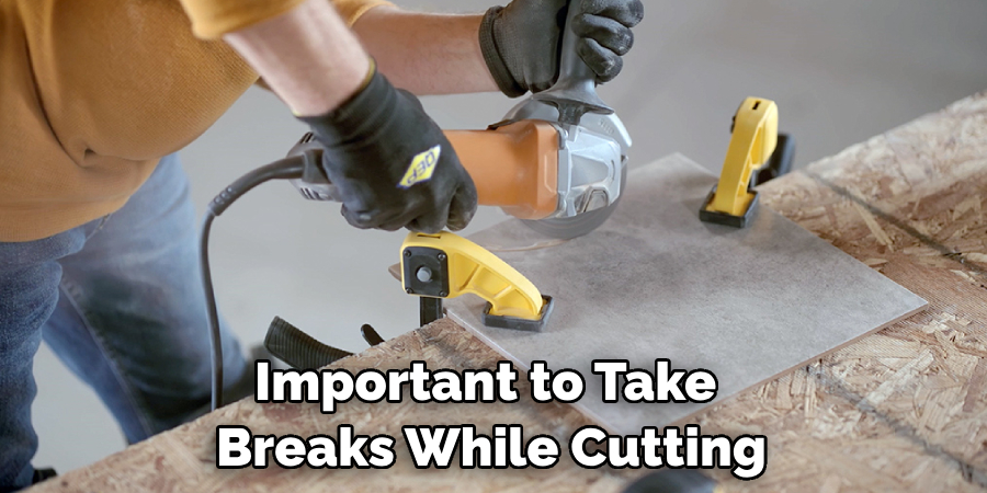 Important to Take Breaks While Cutting