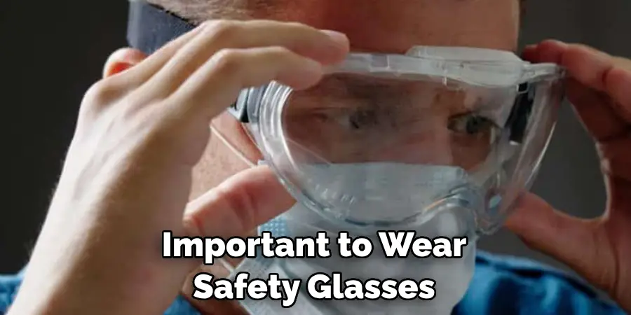 Important to Wear Safety Glasses