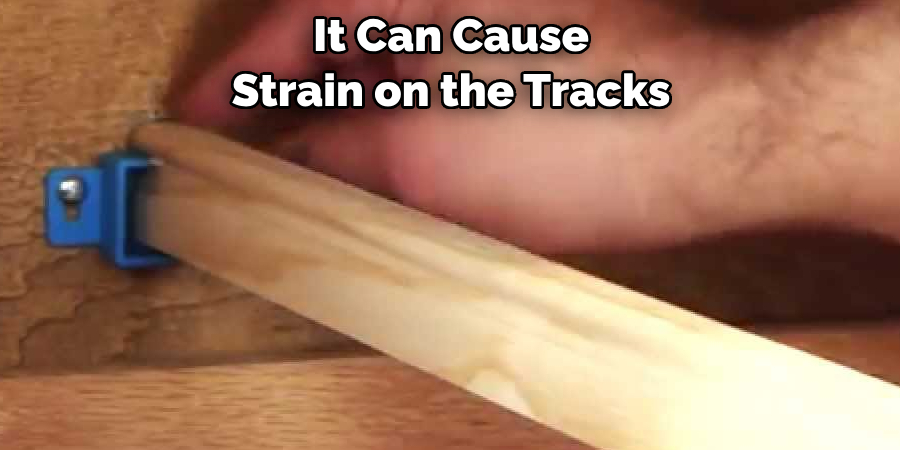 It Can Cause Strain on the Tracks