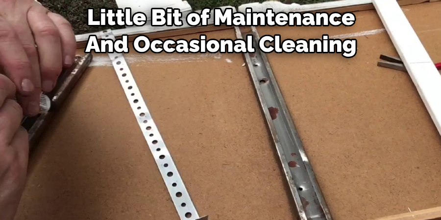 Little Bit of Maintenance And Occasional Cleaning