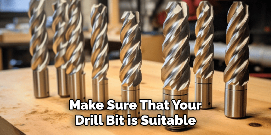 Make Sure That Your Drill Bit is Suitable