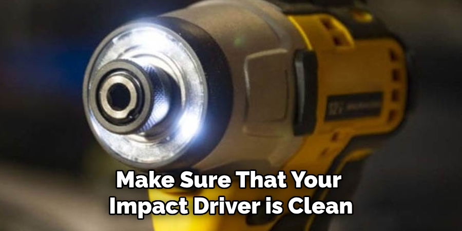 Make Sure That Your Impact Driver is Clean