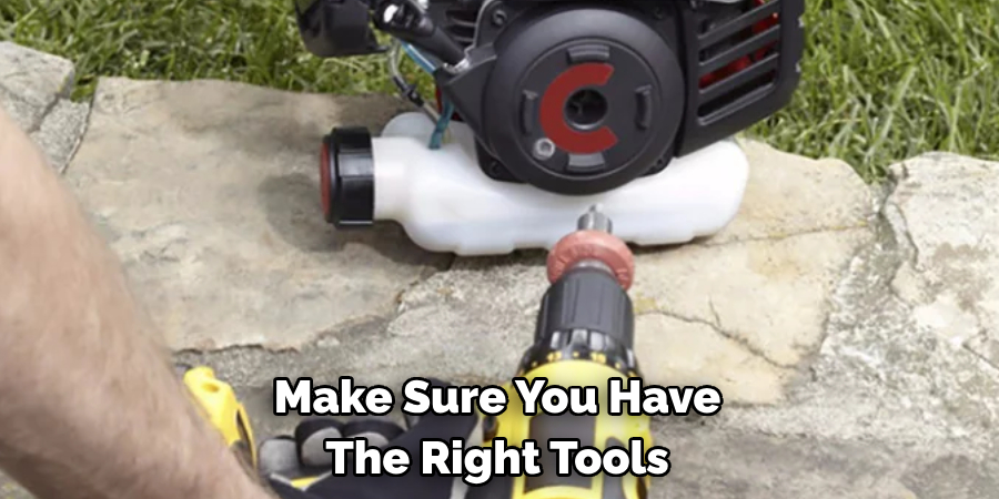 Make Sure You Have 
The Right Tools