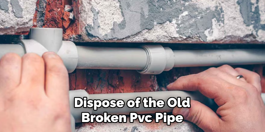 Dispose of the Old Broken Pvc Pipe