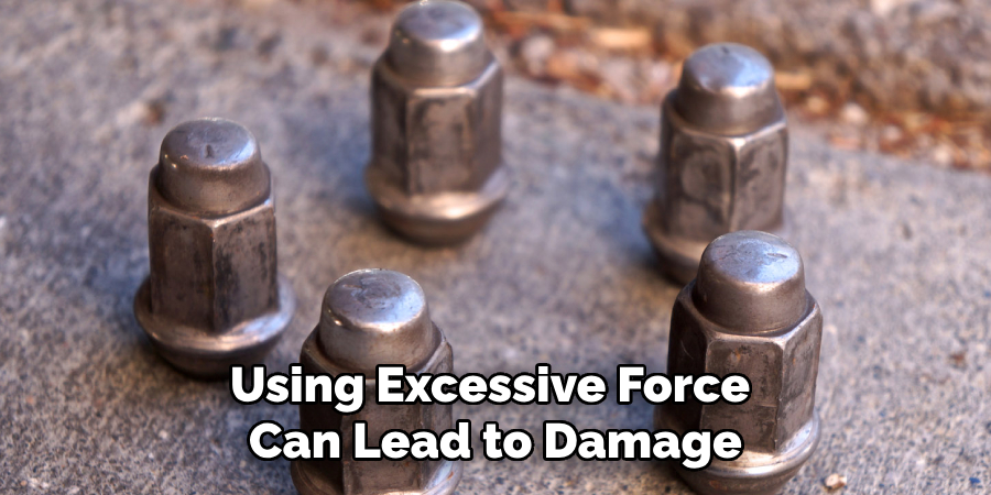 Using Excessive Force Can Lead to Damage