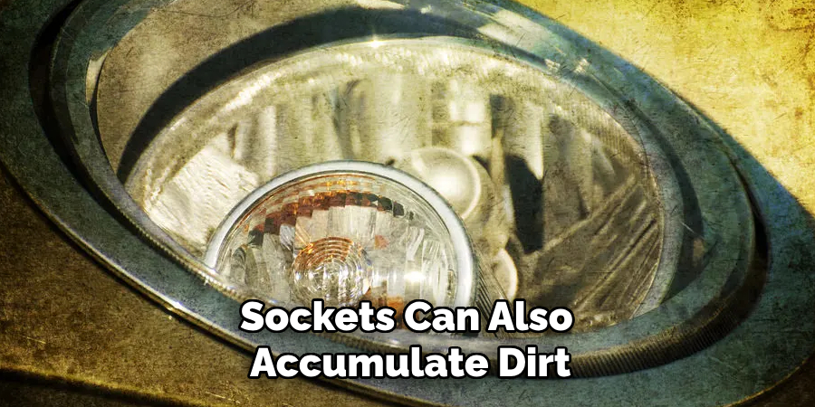 sockets can also accumulate dirt