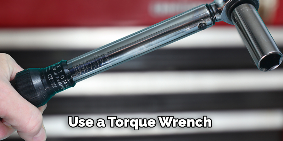 Use a Torque Wrench 