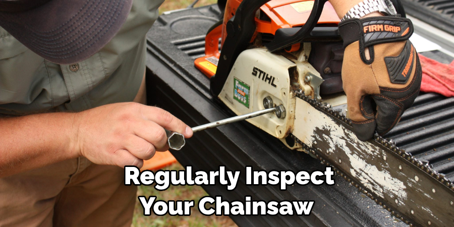 Regularly Inspect Your Chainsaw