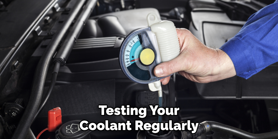 Testing Your Coolant Regularly