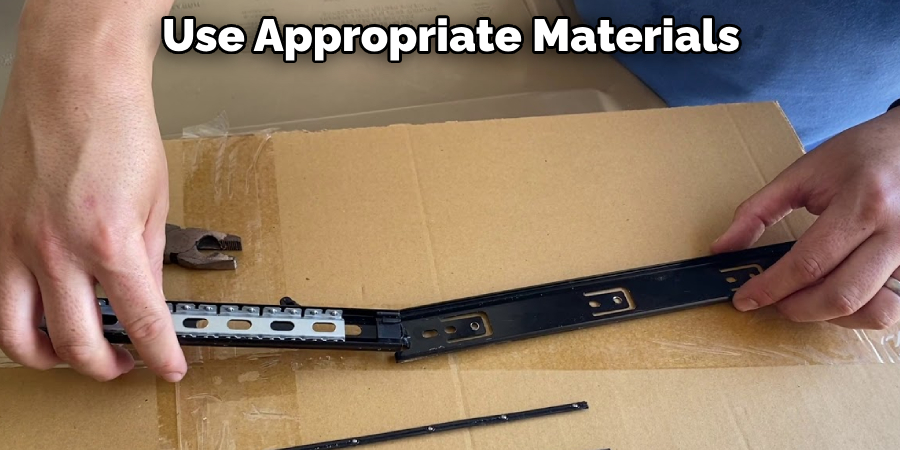 Use Appropriate Materials