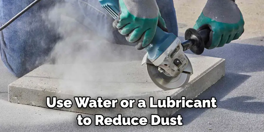 Use Water or a Lubricant to Reduce Dust 