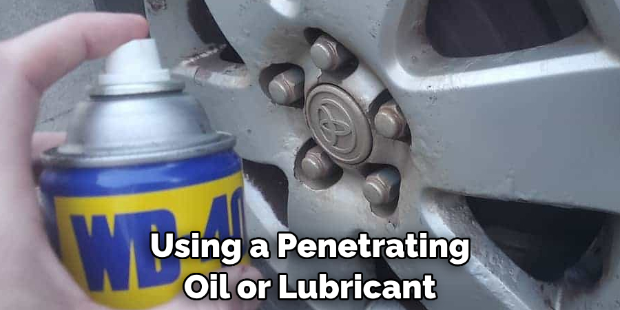 Using a Penetrating Oil or Lubricant