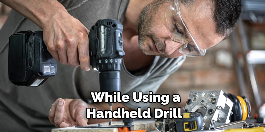 While Using a Handheld Drill