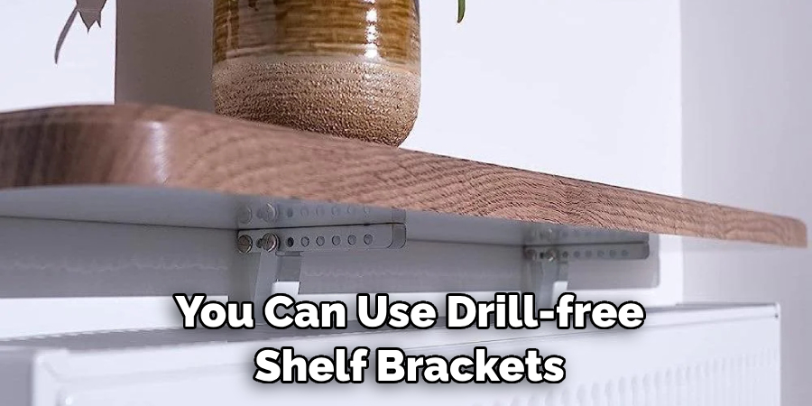 You Can Use Drill-free Shelf Brackets
