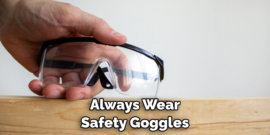 Always Wear Safety Goggles
