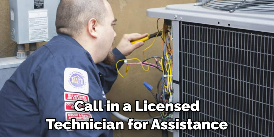 Call in a Licensed Technician for Assistance
