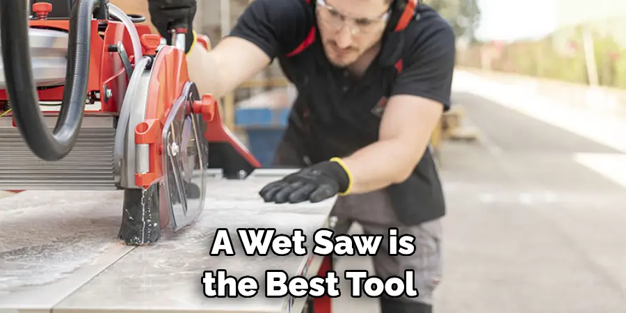 A Wet Saw is the Best Tool 