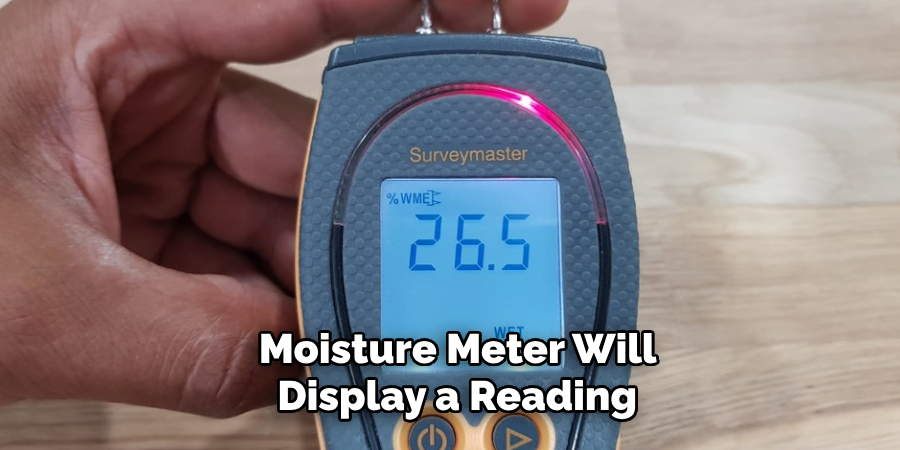 Moisture Meter Will Display a Reading