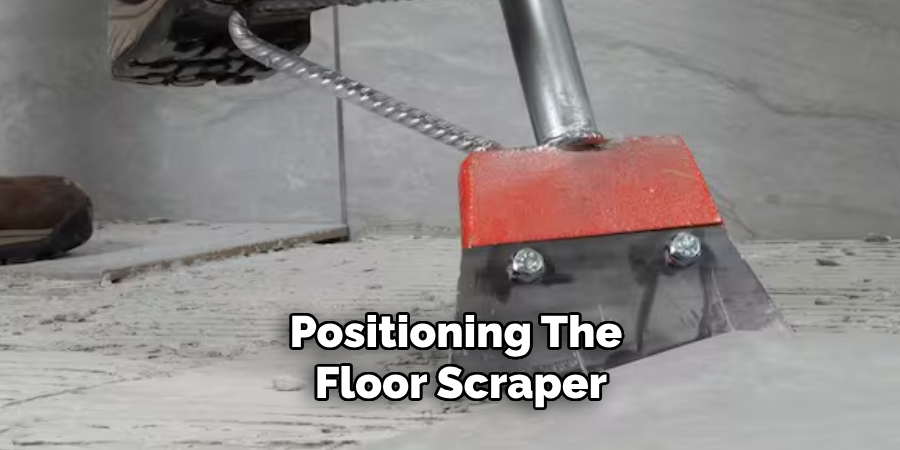 Positioning the Floor Scraper