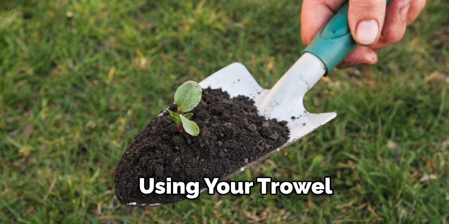 Using Your Trowel