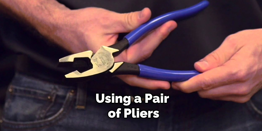 Using a Pair of Pliers