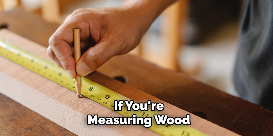 if You're Measuring Wood