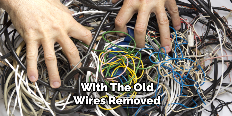 With the Old Wires Removed 