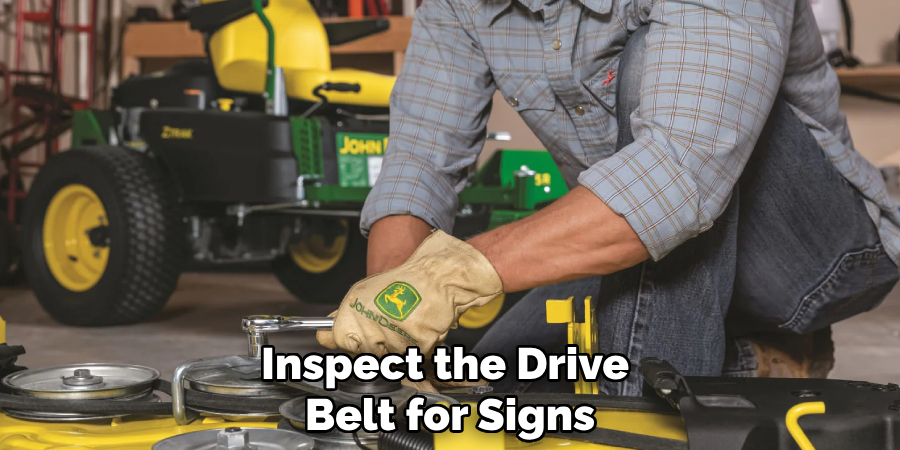 Inspect the Drive 
Belt for Signs