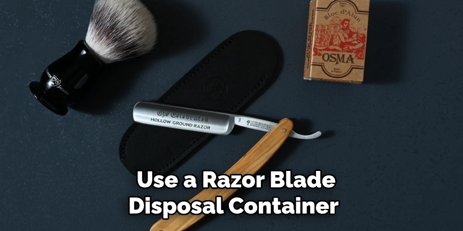 Use a Razor Blade Disposal Container