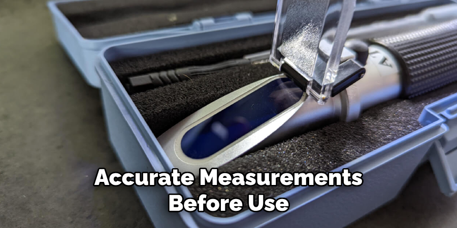 Accurate Measurements Before Use