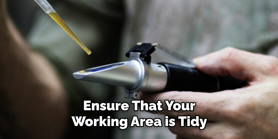 Ensure That Your Working Area is Tidy