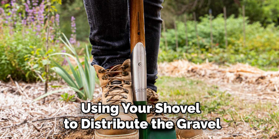 Using Your Shovel
 to Distribute the Gravel