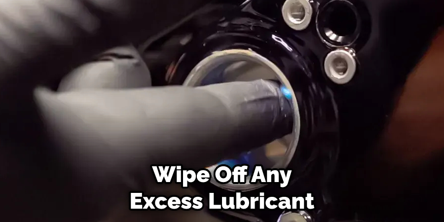 Wipe Off Any Excess Lubricant